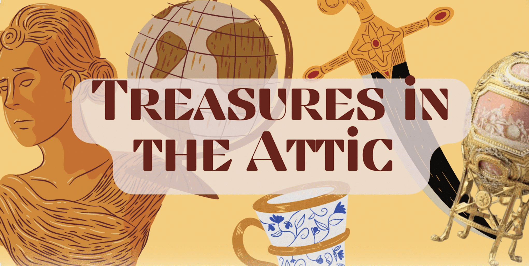 A golden yellow background with Drawings of antique globe, bust, sword, tea cup, and others behind the words "Treasures in the Attic"