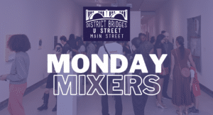 A purple tinted image of people mingling in an art gallery. The words "Monday Mixers" are outlined in white on top of the image, with a dark people logo with a bridge and the words U Street Main Street, District Bridges above.